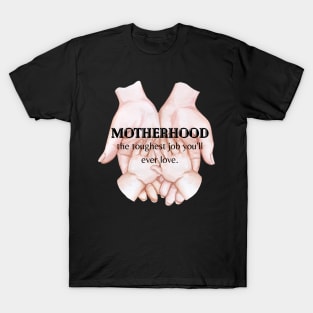 Motherhood The Toughest Job You'll Ever Love T-Shirt